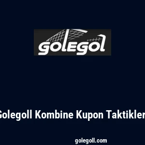 Golegoll Kombine Kupon Taktikleri