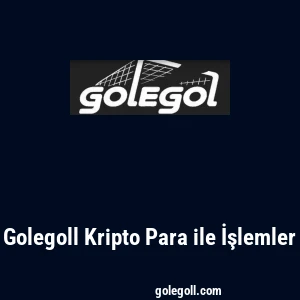 Golegoll Kripto Para ile İşlemler