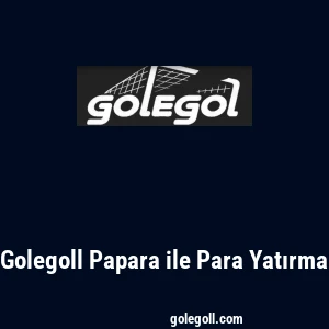 Golegoll Papara ile Para Yatırma
