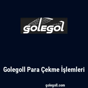 Golegoll Para Çekme İşlemleri
